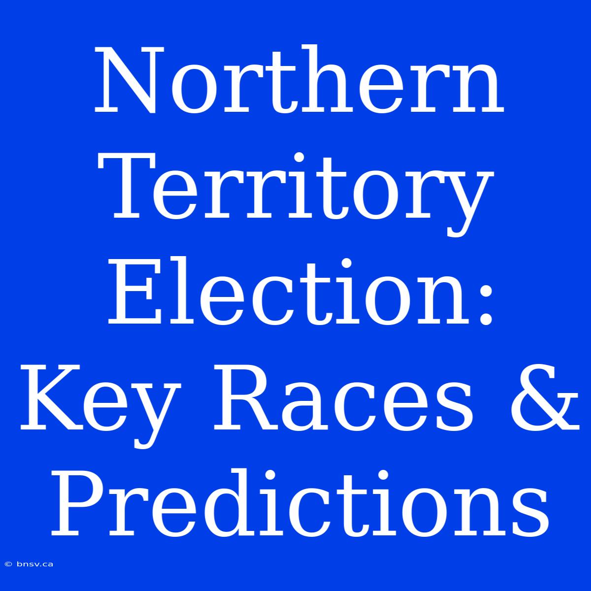 Northern Territory Election: Key Races & Predictions