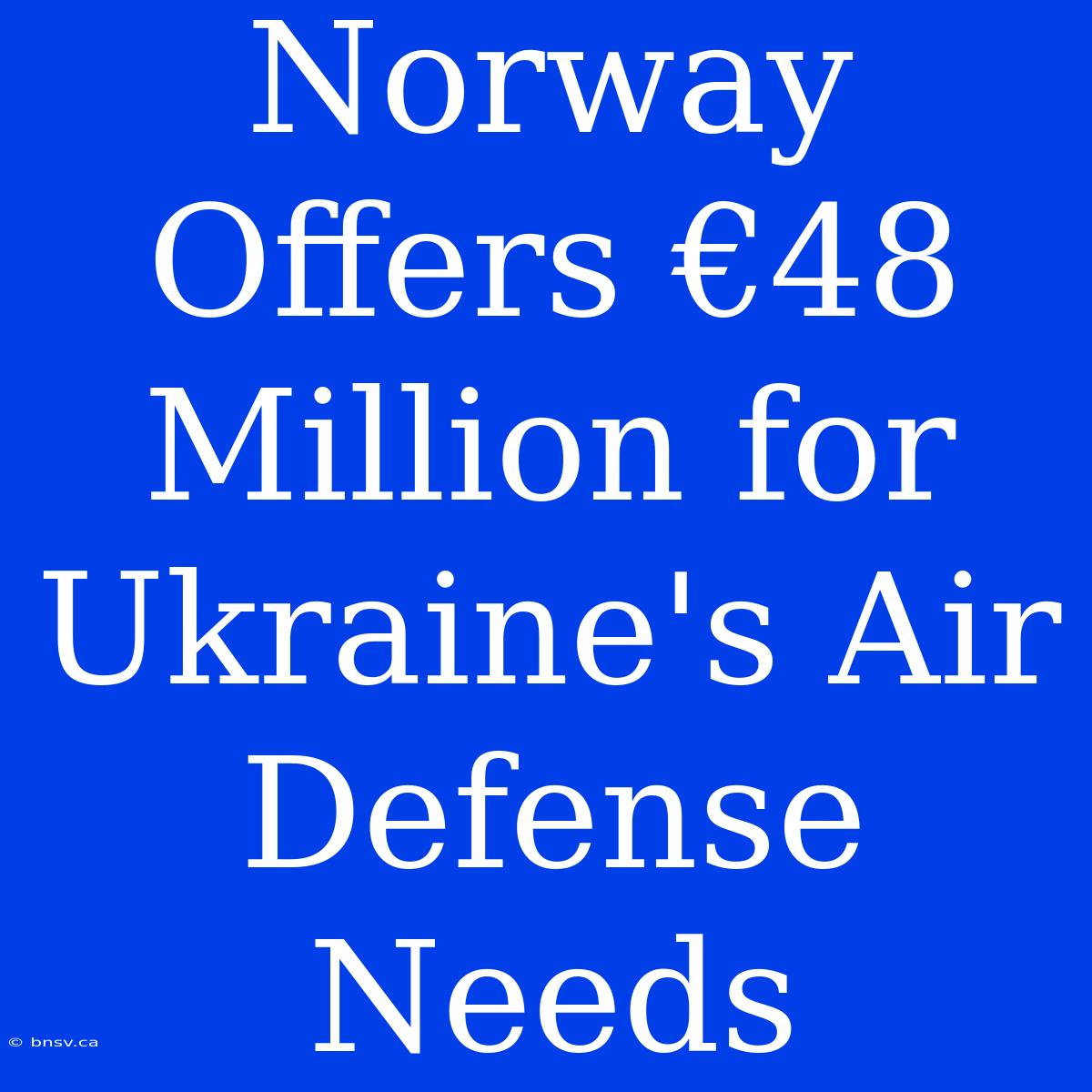 Norway Offers €48 Million For Ukraine's Air Defense Needs