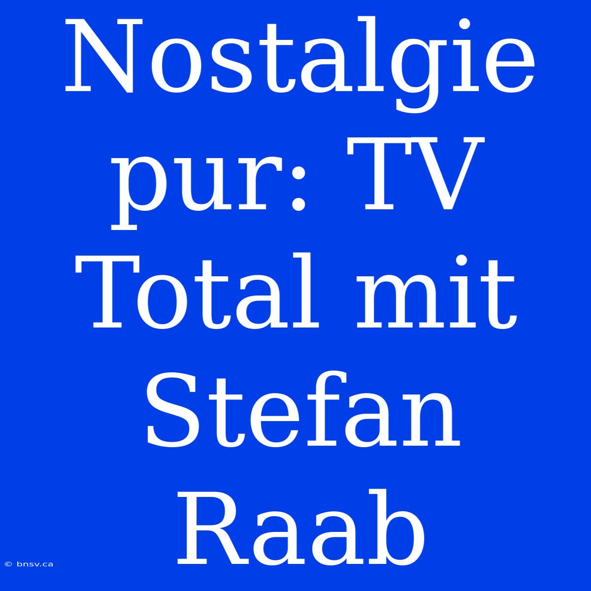 Nostalgie Pur: TV Total Mit Stefan Raab