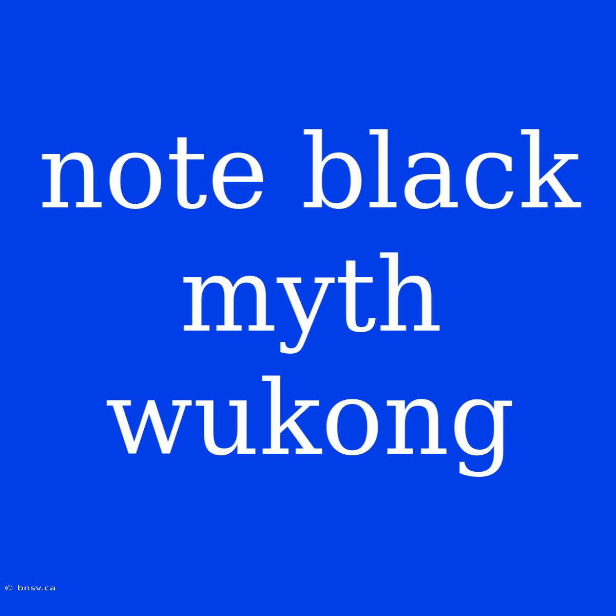 Note Black Myth Wukong