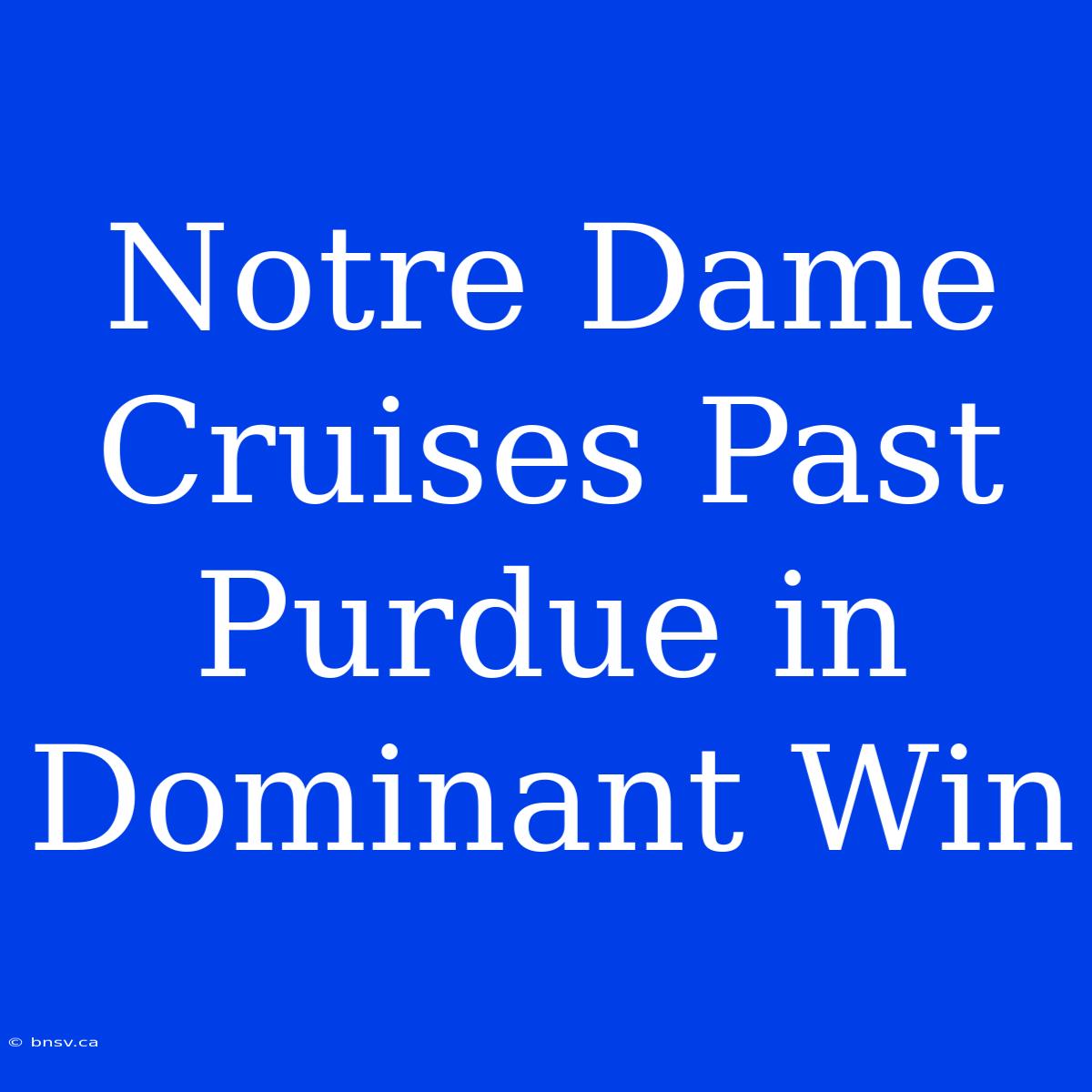 Notre Dame Cruises Past Purdue In Dominant Win