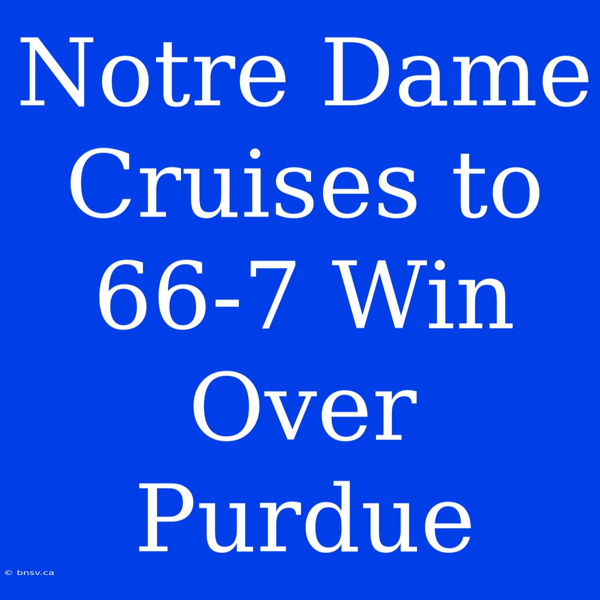 Notre Dame Cruises To 66-7 Win Over Purdue