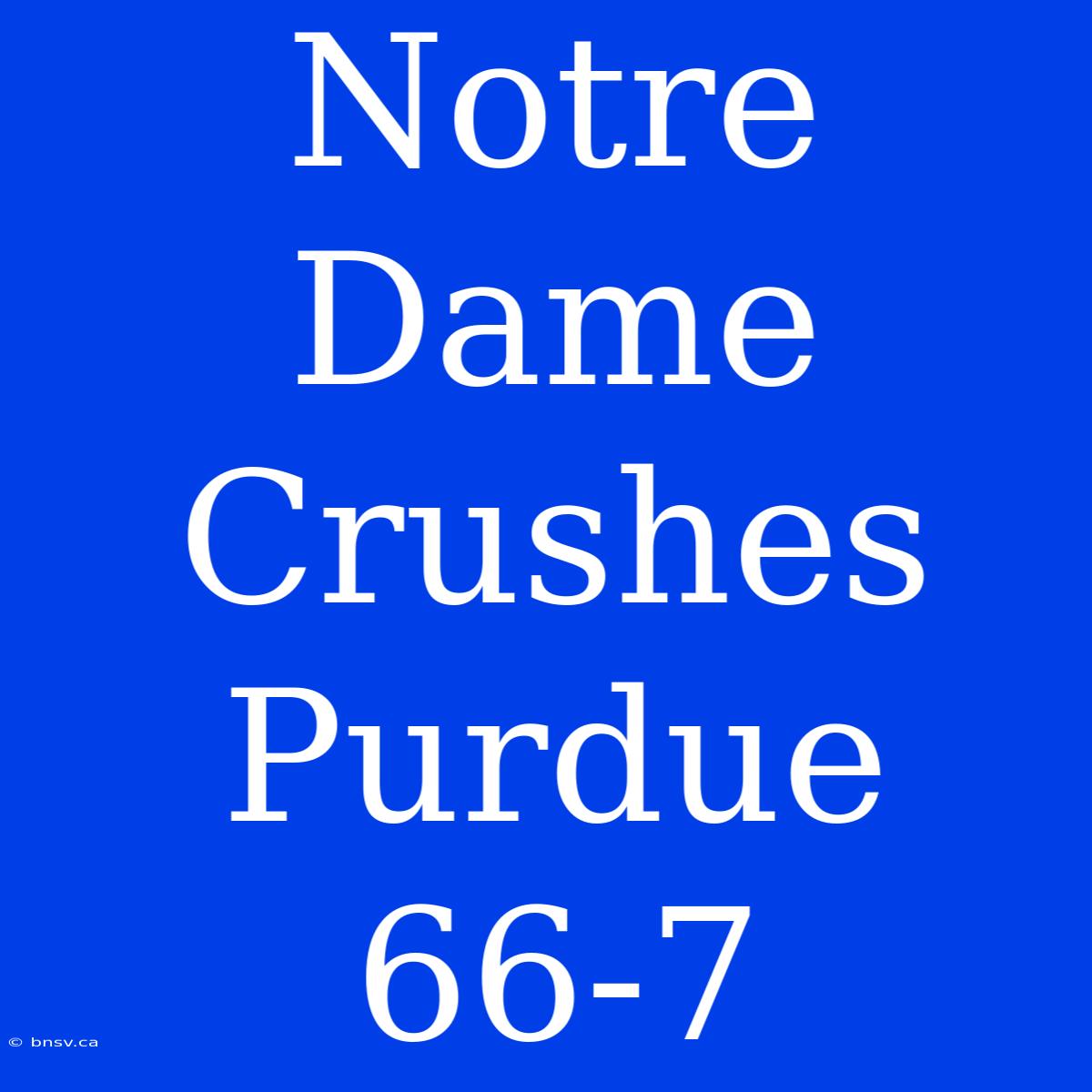 Notre Dame Crushes Purdue 66-7