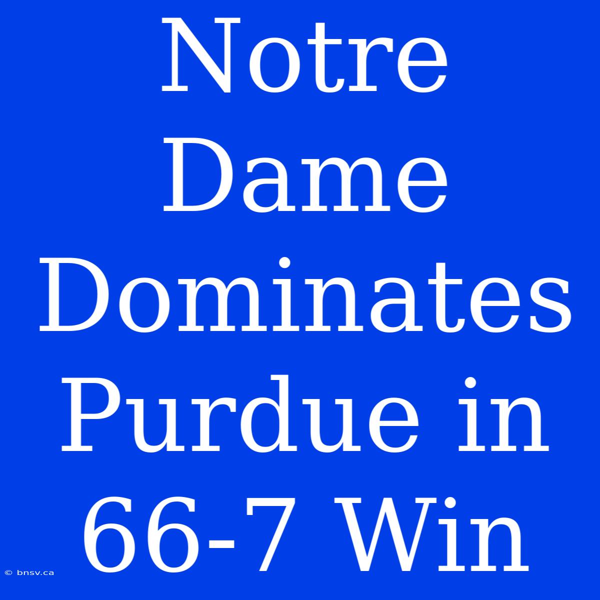 Notre Dame Dominates Purdue In 66-7 Win