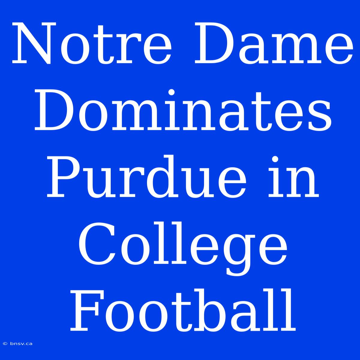 Notre Dame Dominates Purdue In College Football