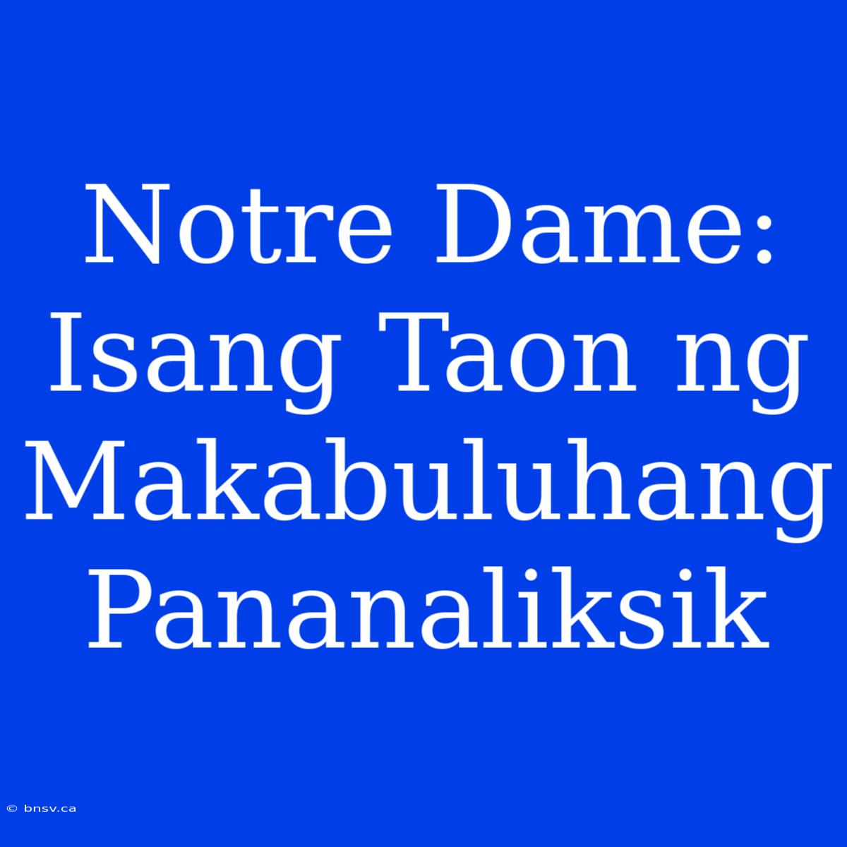 Notre Dame: Isang Taon Ng Makabuluhang Pananaliksik