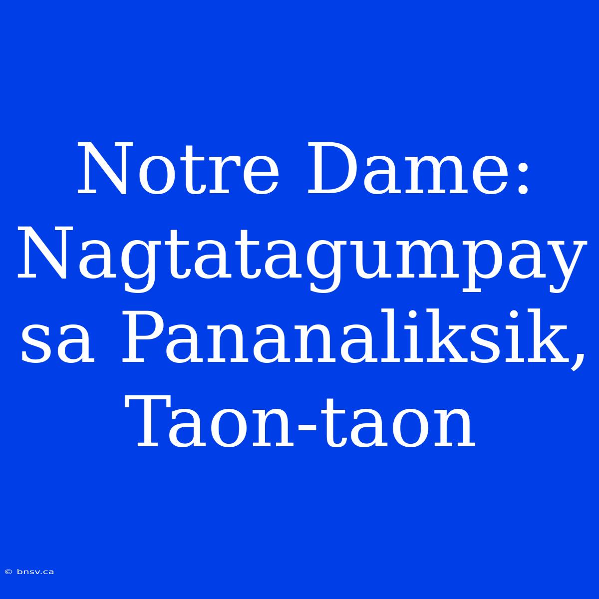 Notre Dame: Nagtatagumpay Sa Pananaliksik, Taon-taon