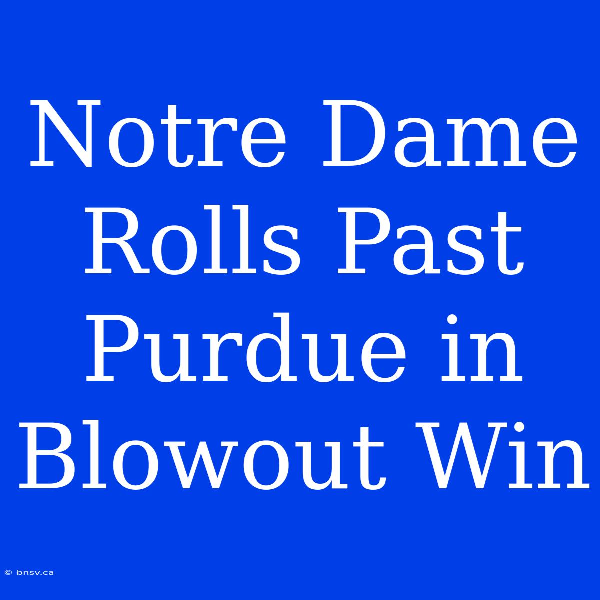 Notre Dame Rolls Past Purdue In Blowout Win