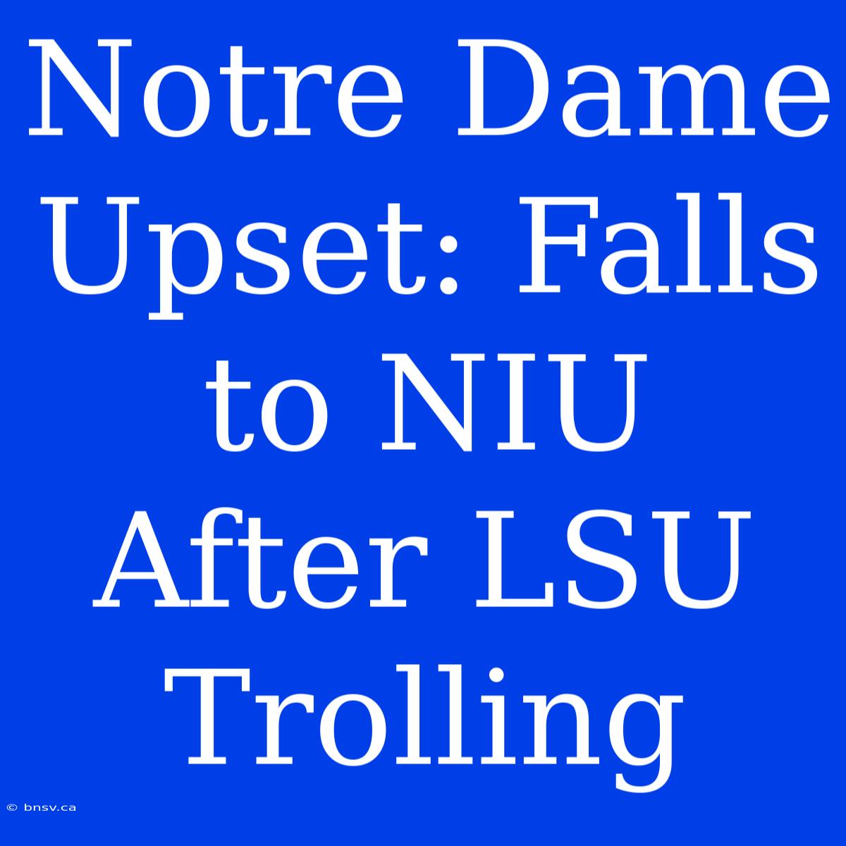 Notre Dame Upset: Falls To NIU After LSU Trolling