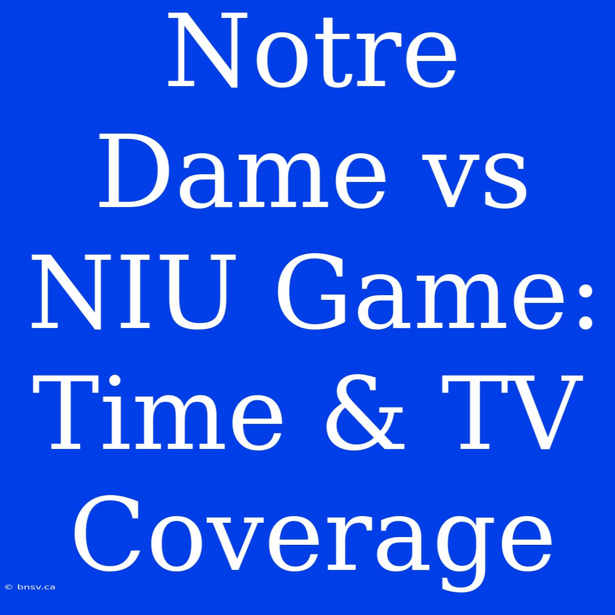 Notre Dame Vs NIU Game: Time & TV Coverage