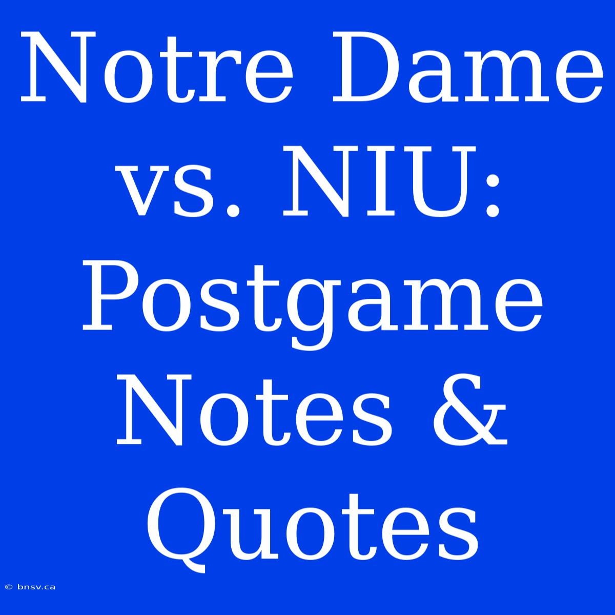 Notre Dame Vs. NIU: Postgame Notes & Quotes