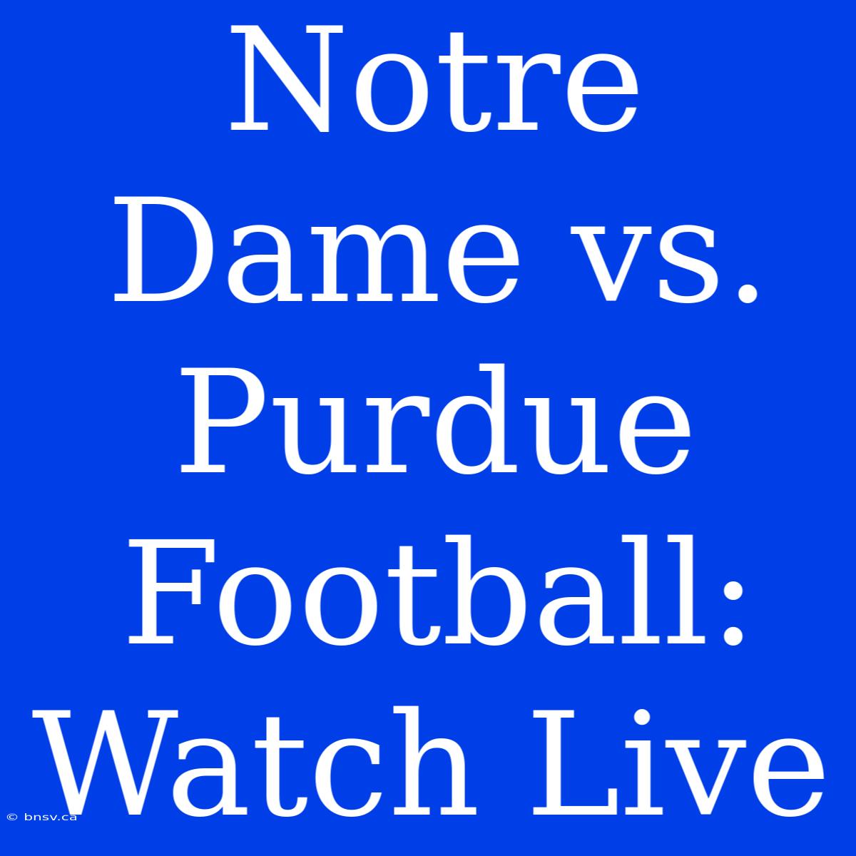 Notre Dame Vs. Purdue Football: Watch Live