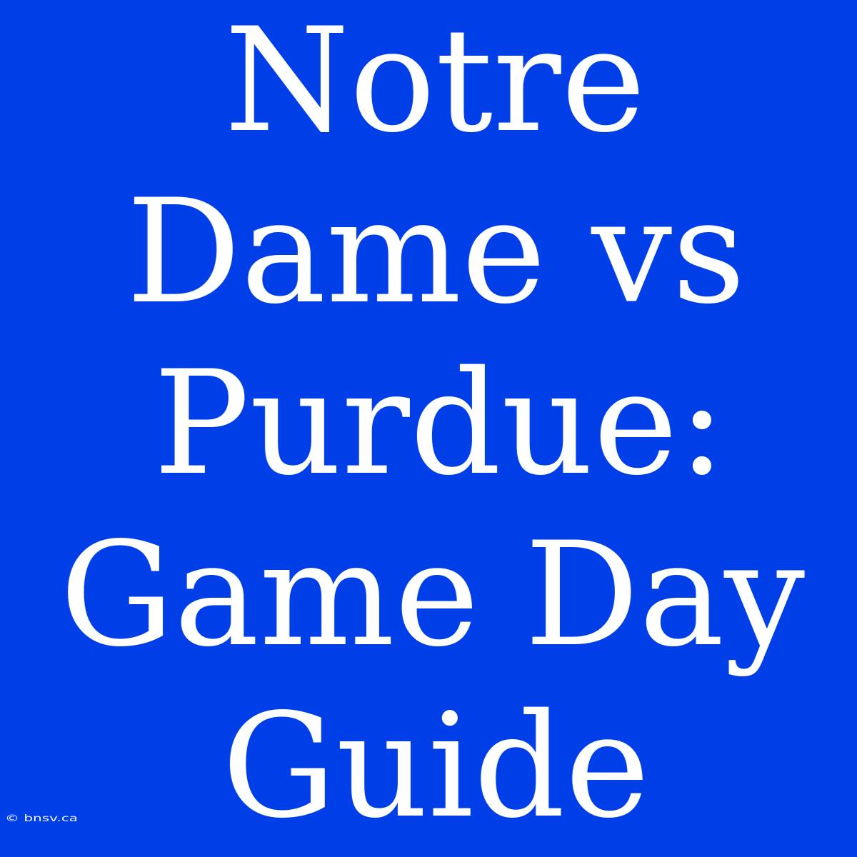 Notre Dame Vs Purdue: Game Day Guide