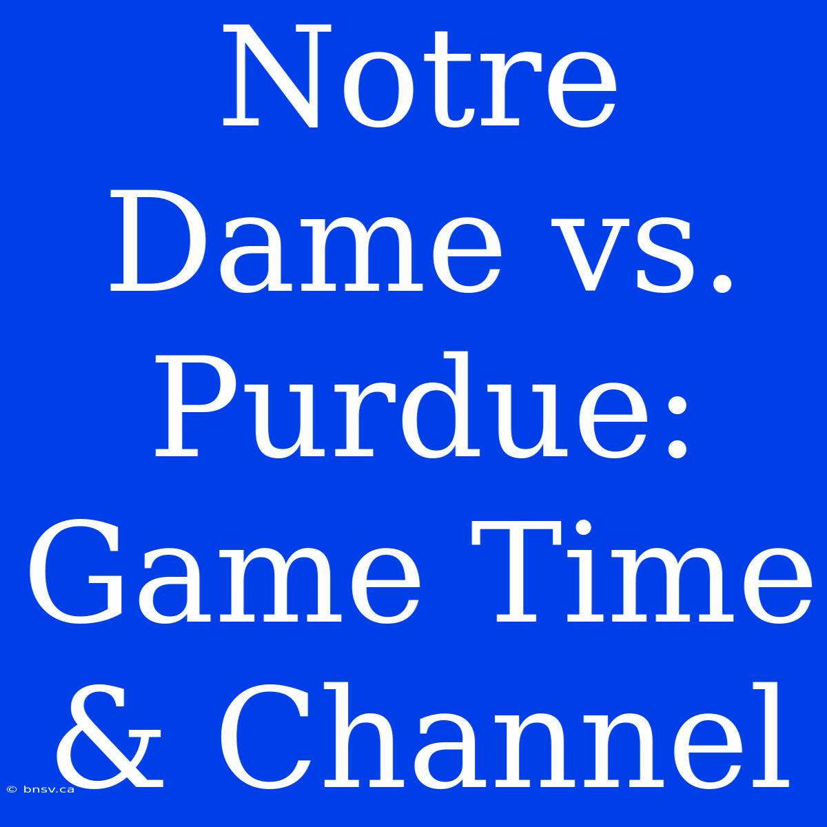 Notre Dame Vs. Purdue: Game Time & Channel