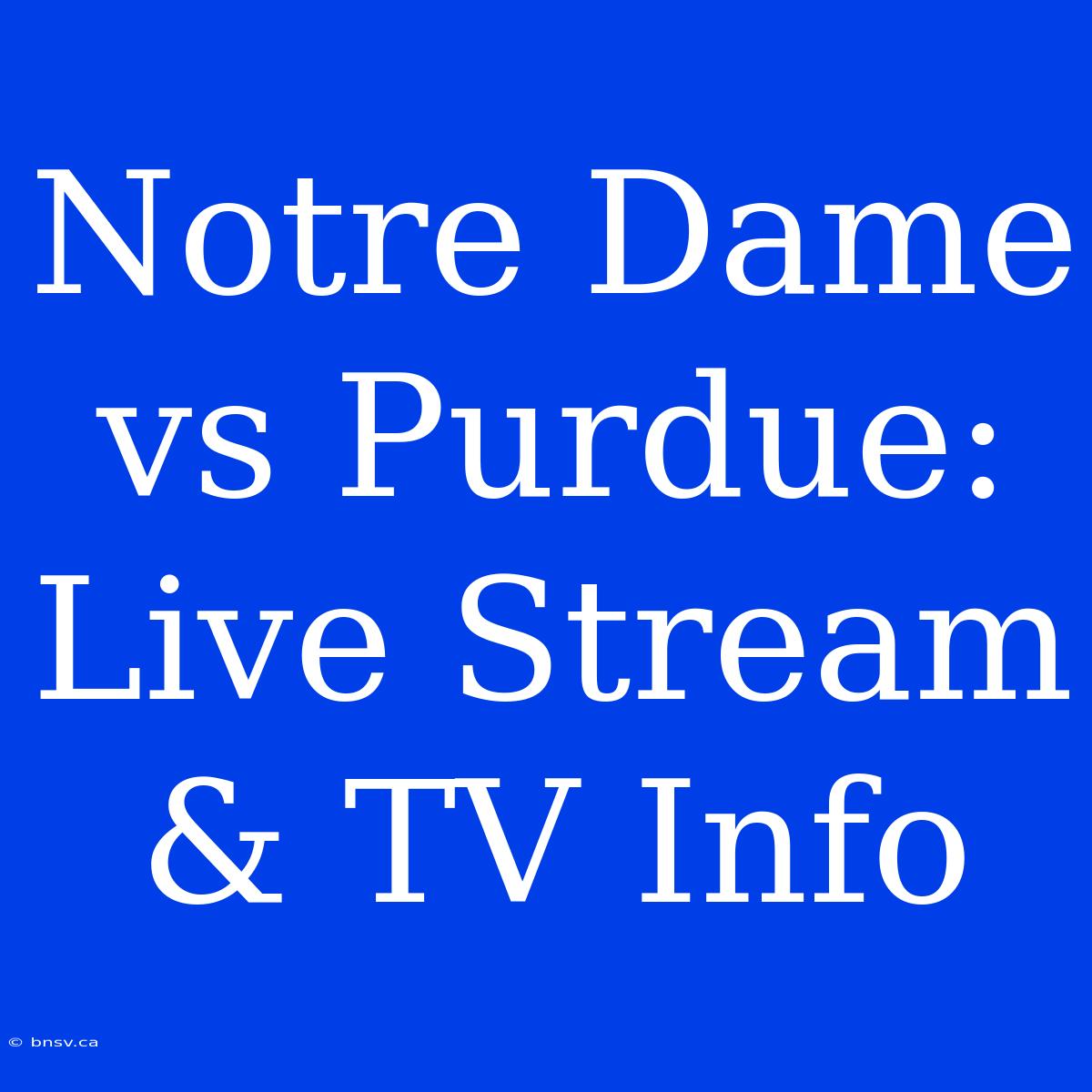 Notre Dame Vs Purdue: Live Stream & TV Info