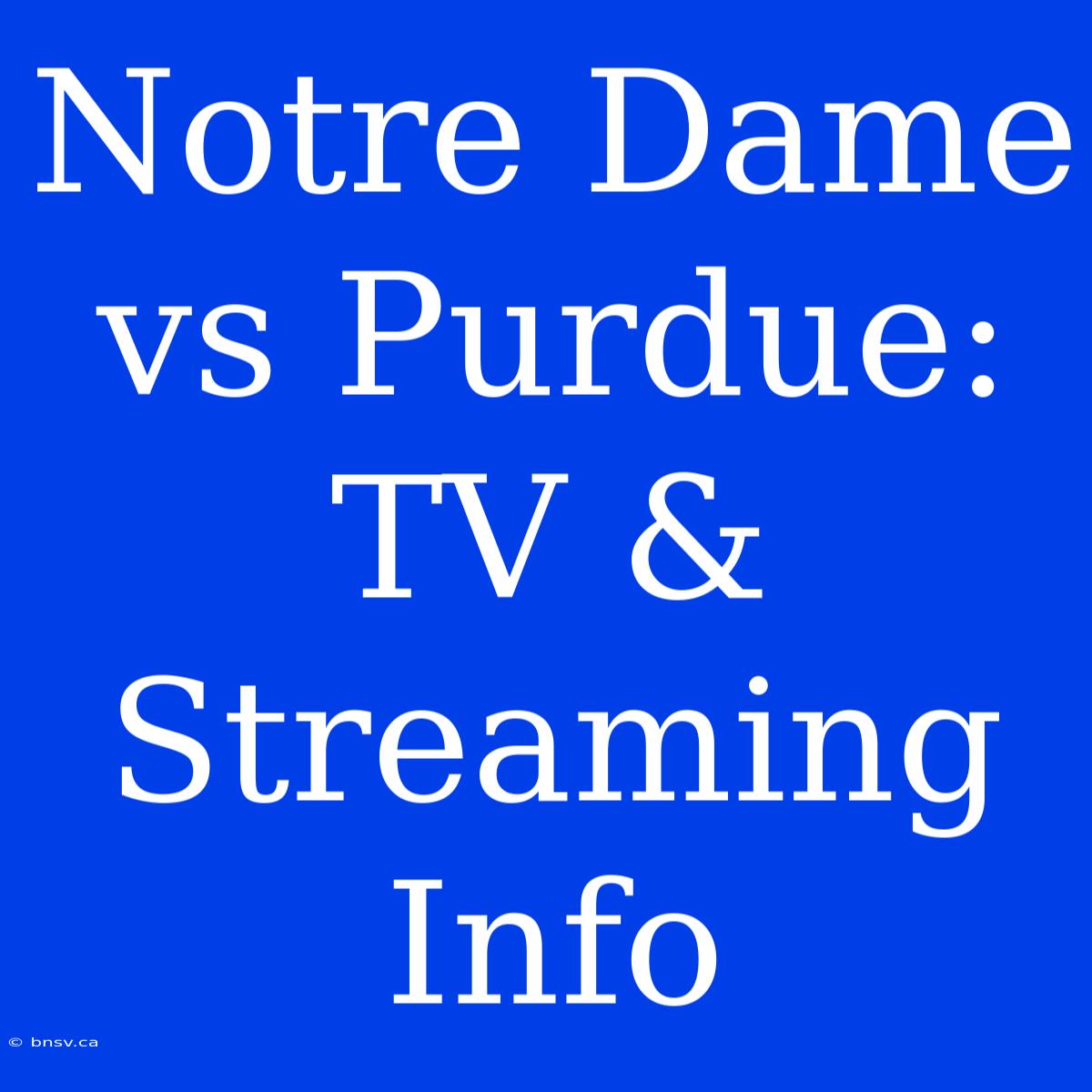 Notre Dame Vs Purdue: TV & Streaming Info