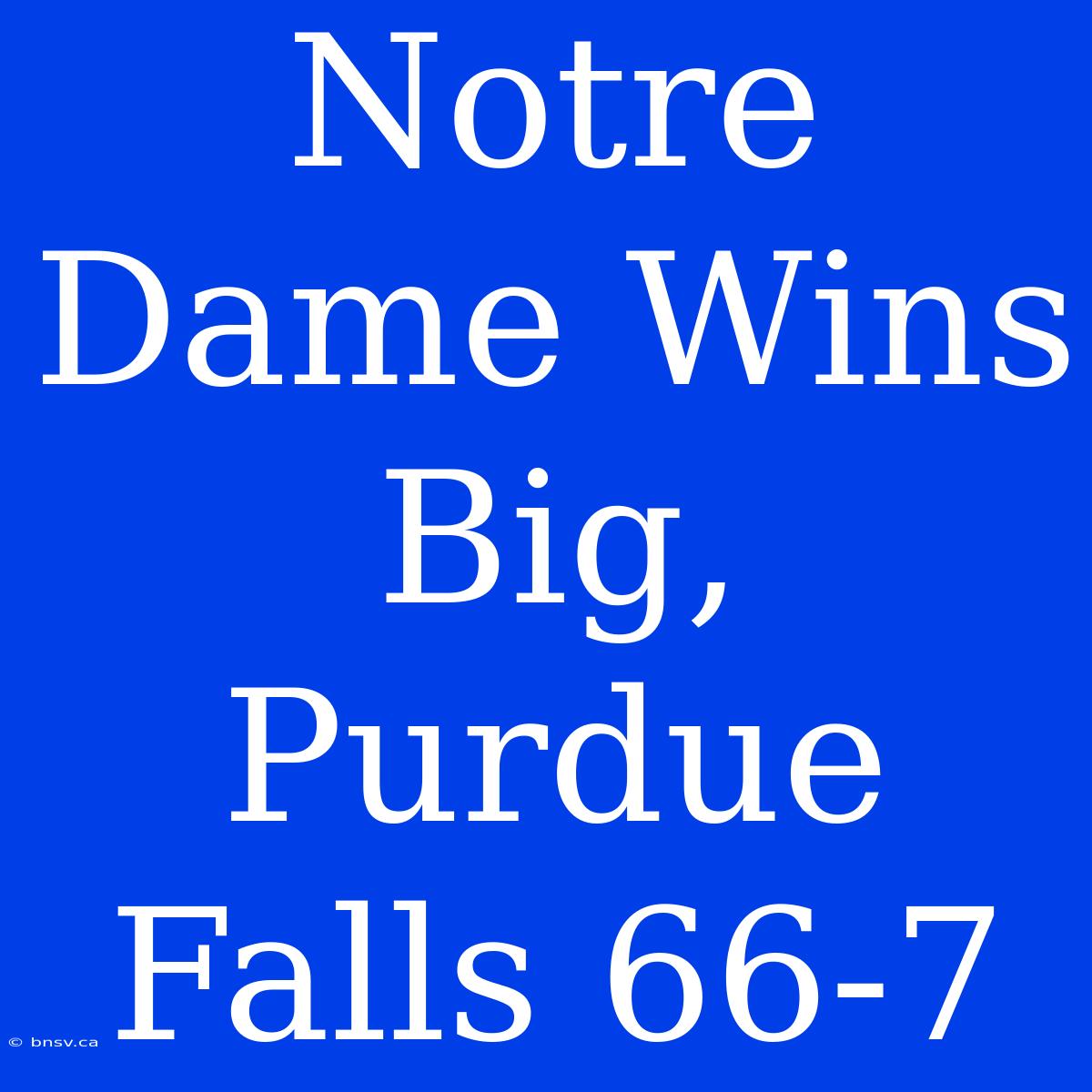 Notre Dame Wins Big, Purdue Falls 66-7