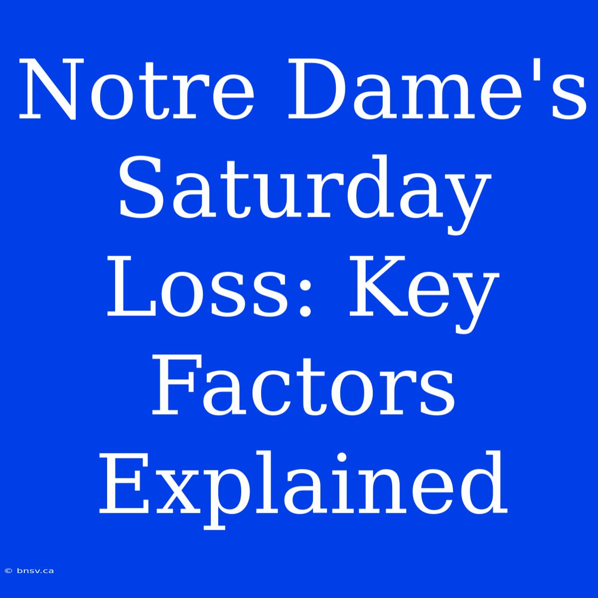 Notre Dame's Saturday Loss: Key Factors Explained