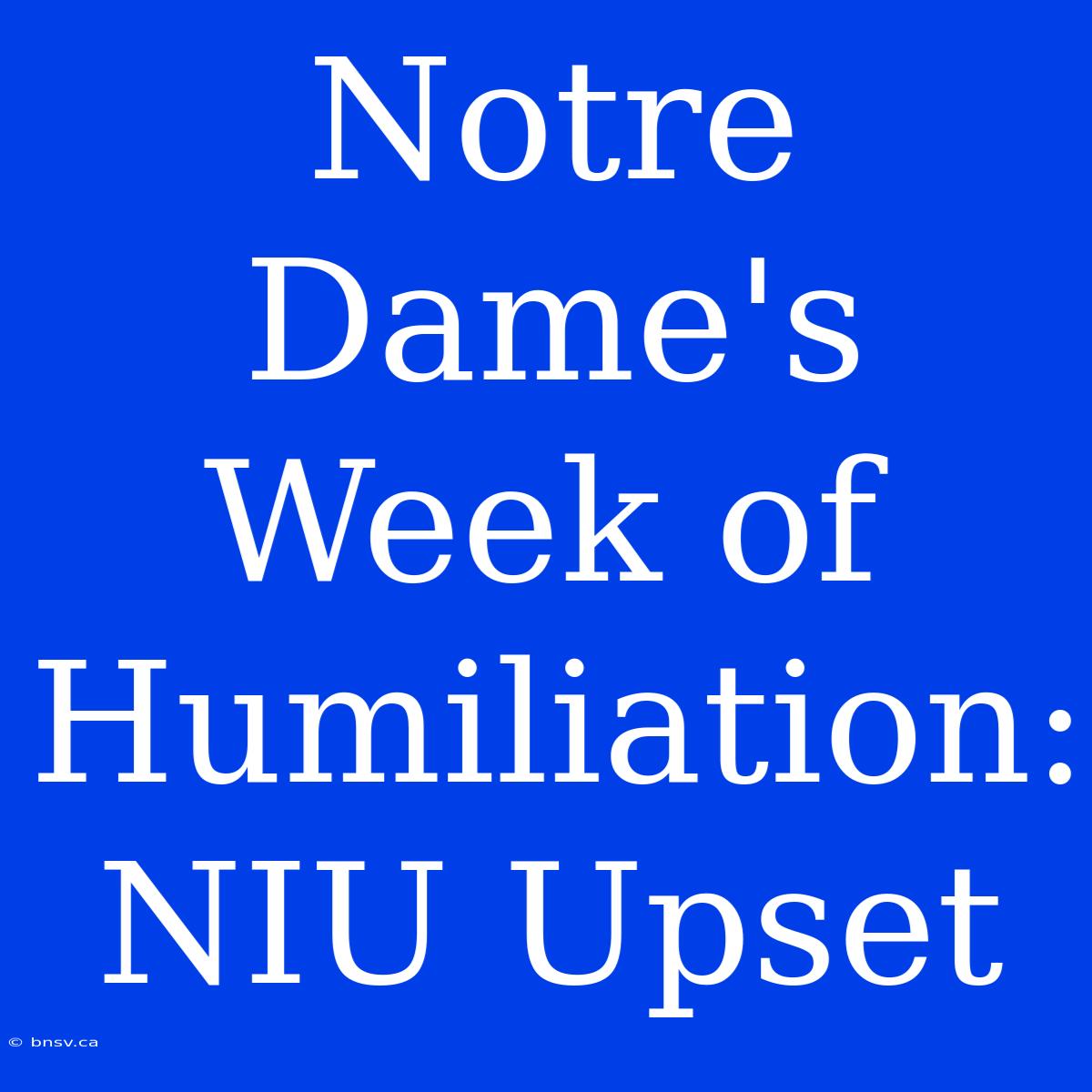 Notre Dame's Week Of Humiliation: NIU Upset