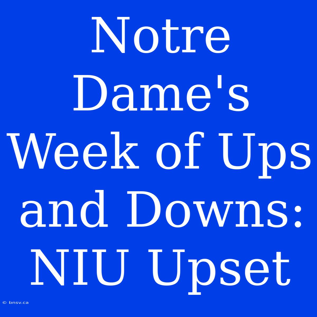 Notre Dame's Week Of Ups And Downs: NIU Upset