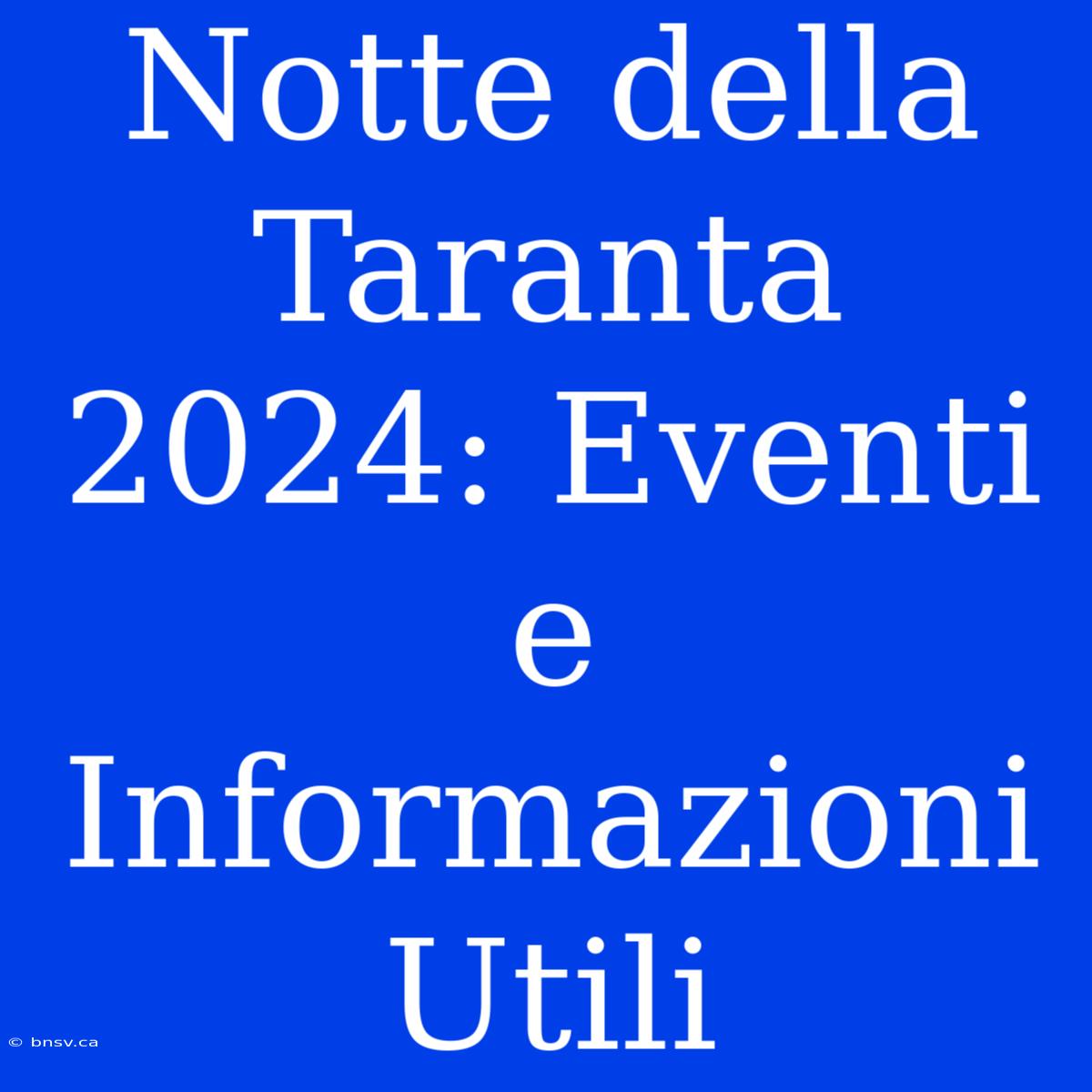 Notte Della Taranta 2024: Eventi E Informazioni Utili