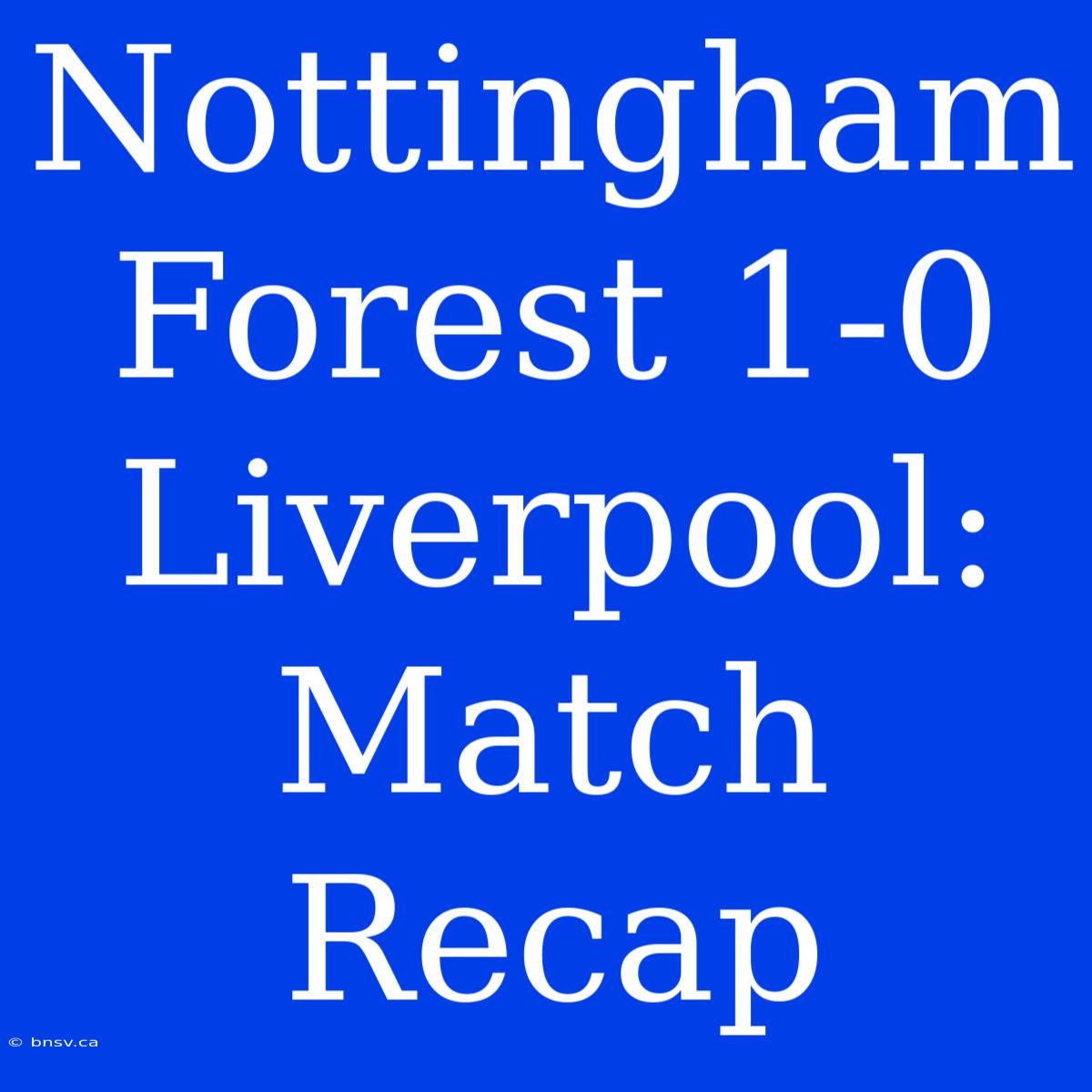 Nottingham Forest 1-0 Liverpool: Match Recap