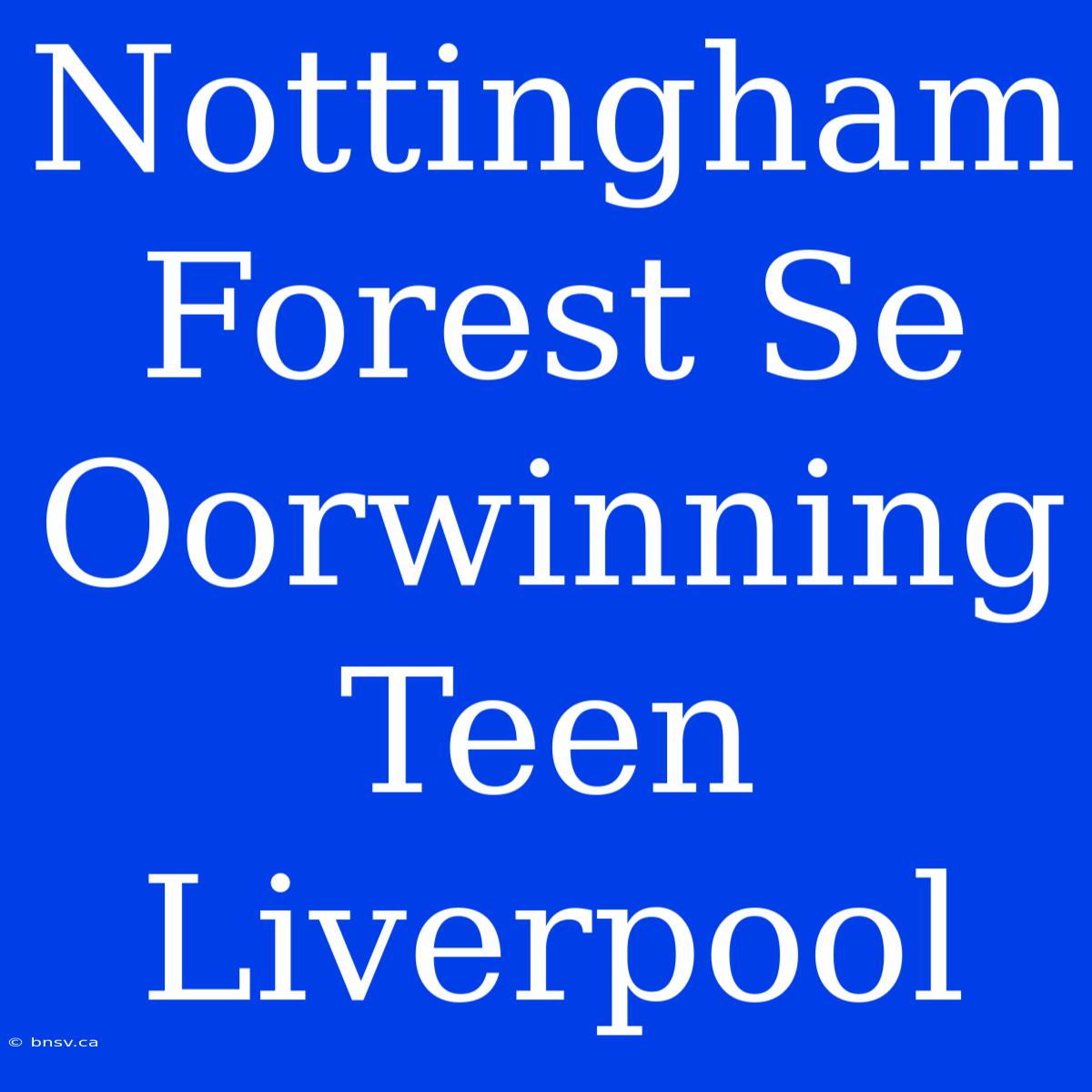 Nottingham Forest Se Oorwinning Teen Liverpool