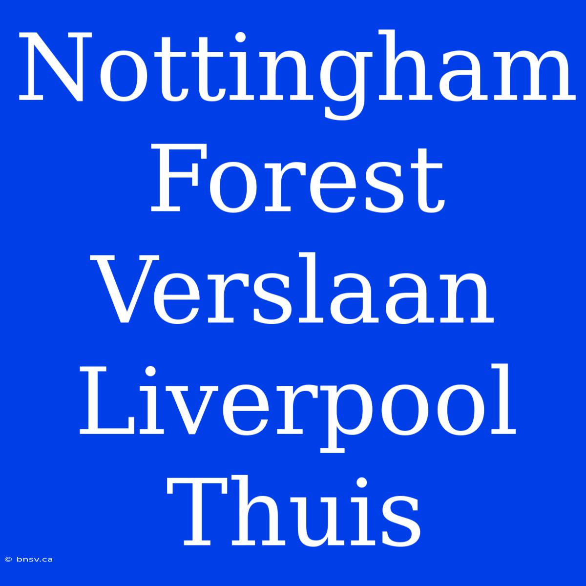 Nottingham Forest Verslaan Liverpool Thuis