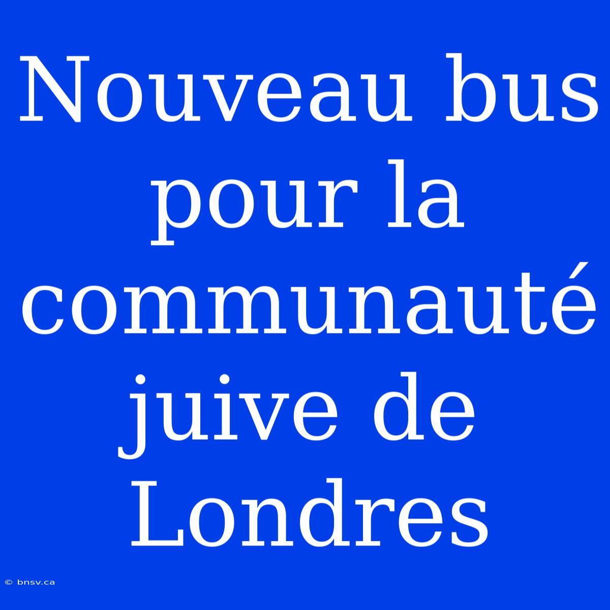 Nouveau Bus Pour La Communauté Juive De Londres