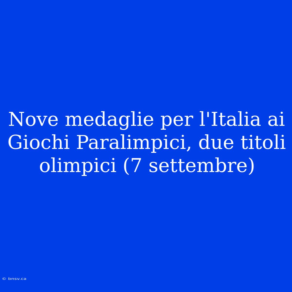 Nove Medaglie Per L'Italia Ai Giochi Paralimpici, Due Titoli Olimpici (7 Settembre)