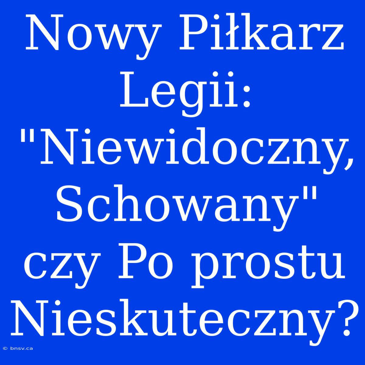 Nowy Piłkarz Legii: 