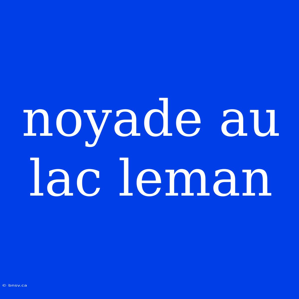 Noyade Au Lac Leman