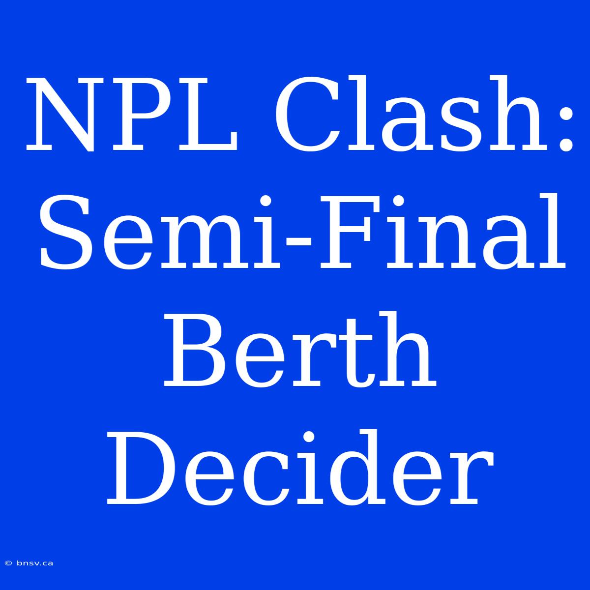 NPL Clash: Semi-Final Berth Decider