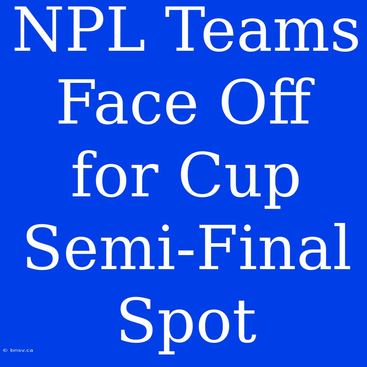 NPL Teams Face Off For Cup Semi-Final Spot