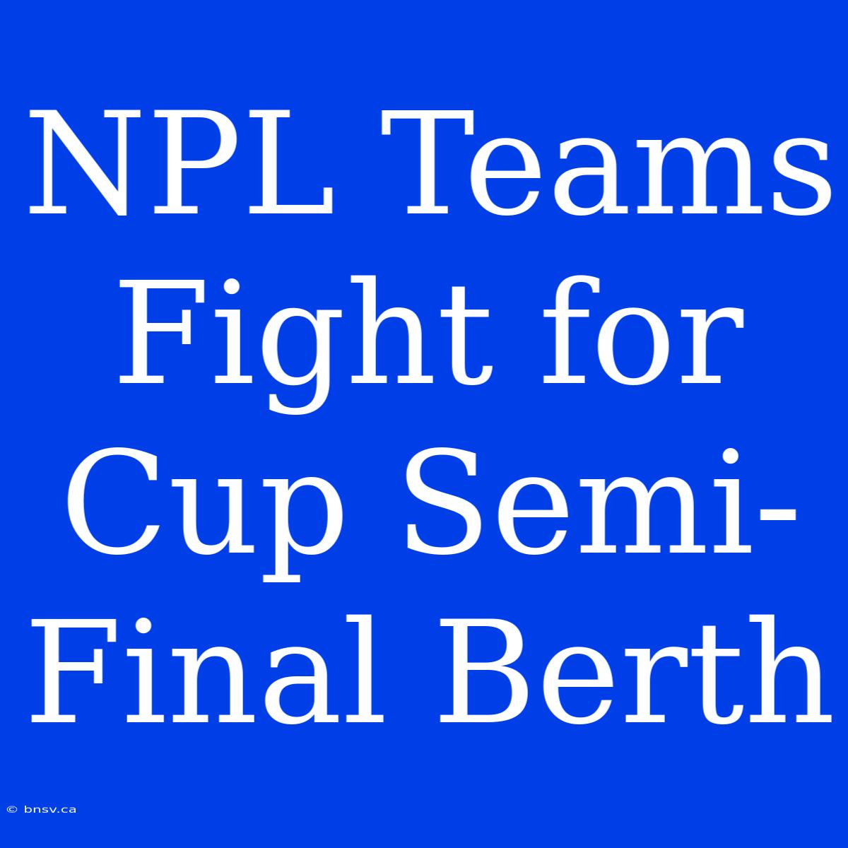 NPL Teams Fight For Cup Semi-Final Berth