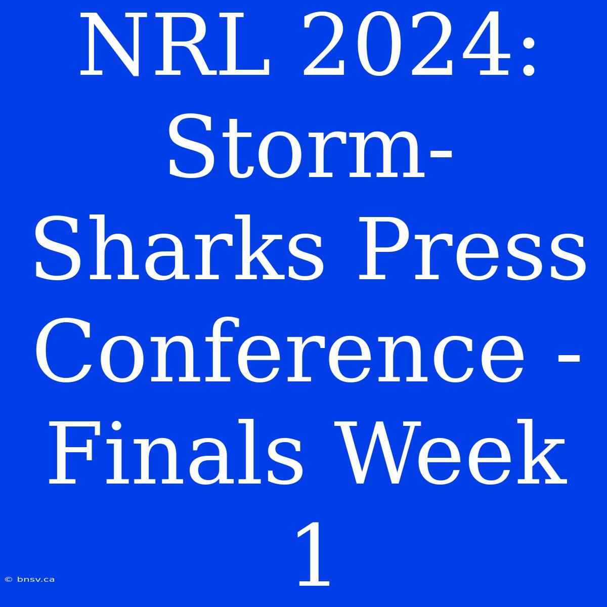 NRL 2024: Storm-Sharks Press Conference - Finals Week 1