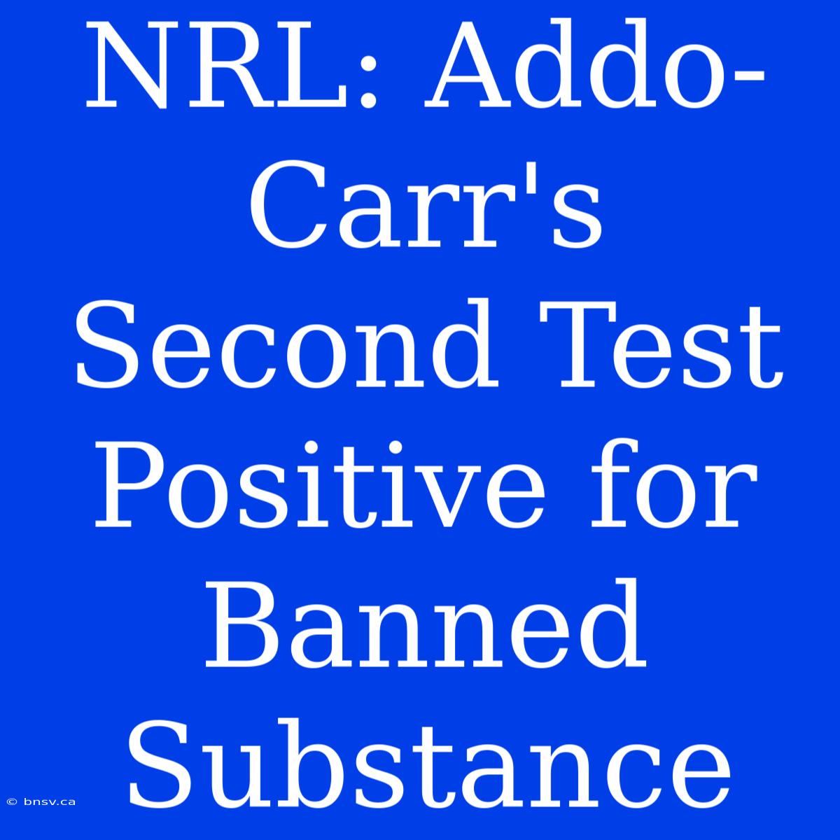 NRL: Addo-Carr's Second Test Positive For Banned Substance