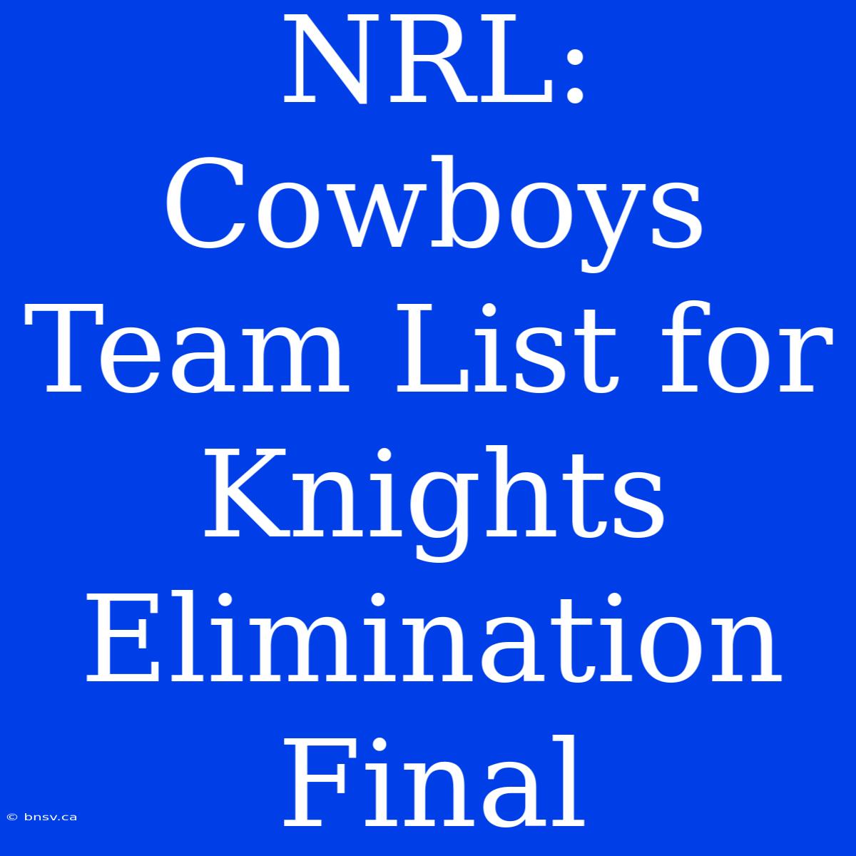 NRL: Cowboys Team List For Knights Elimination Final