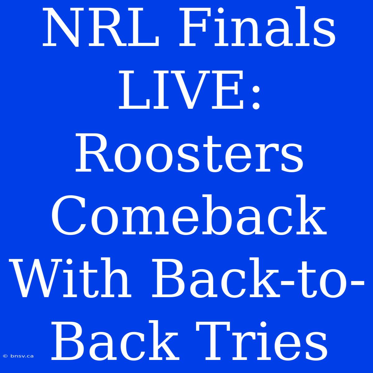 NRL Finals LIVE: Roosters Comeback With Back-to-Back Tries