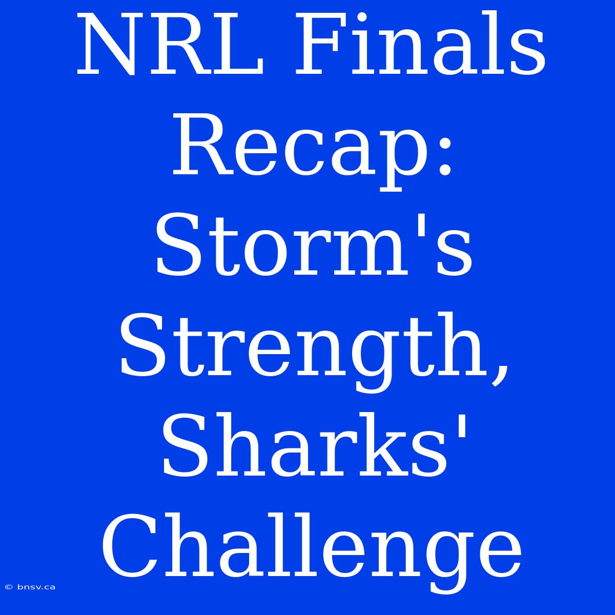 NRL Finals Recap: Storm's Strength, Sharks' Challenge