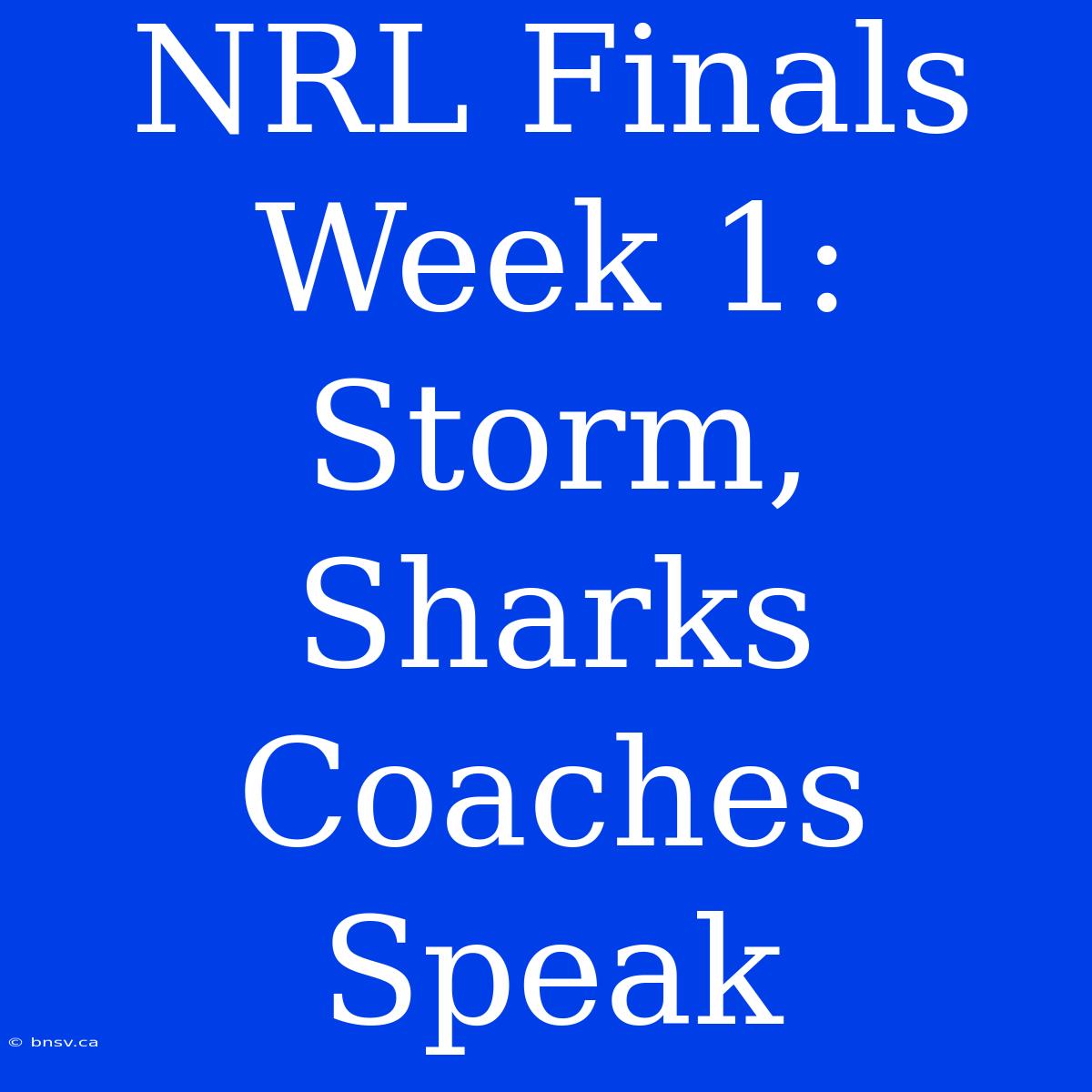 NRL Finals Week 1: Storm, Sharks Coaches Speak