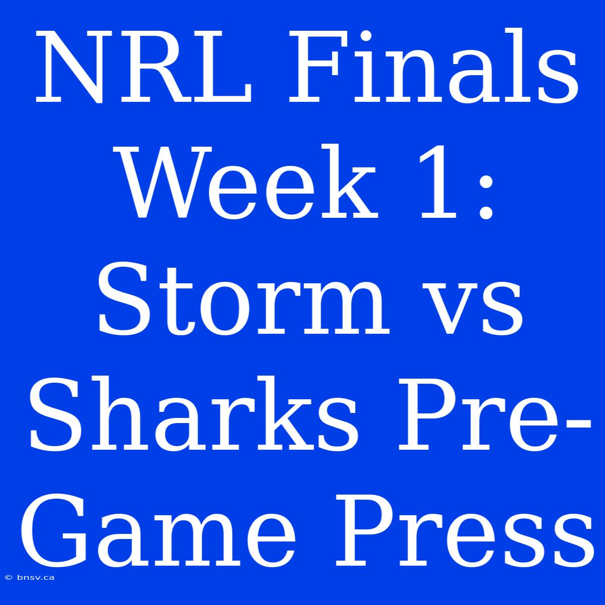 NRL Finals Week 1: Storm Vs Sharks Pre-Game Press