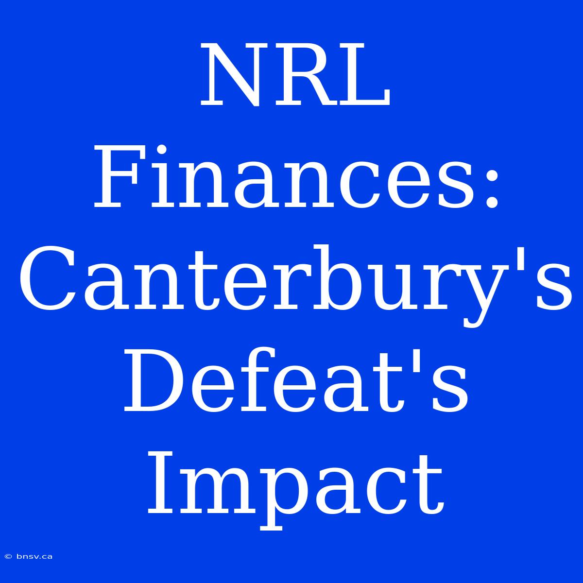 NRL Finances: Canterbury's Defeat's Impact