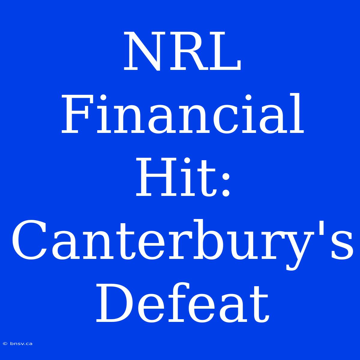 NRL Financial Hit: Canterbury's Defeat