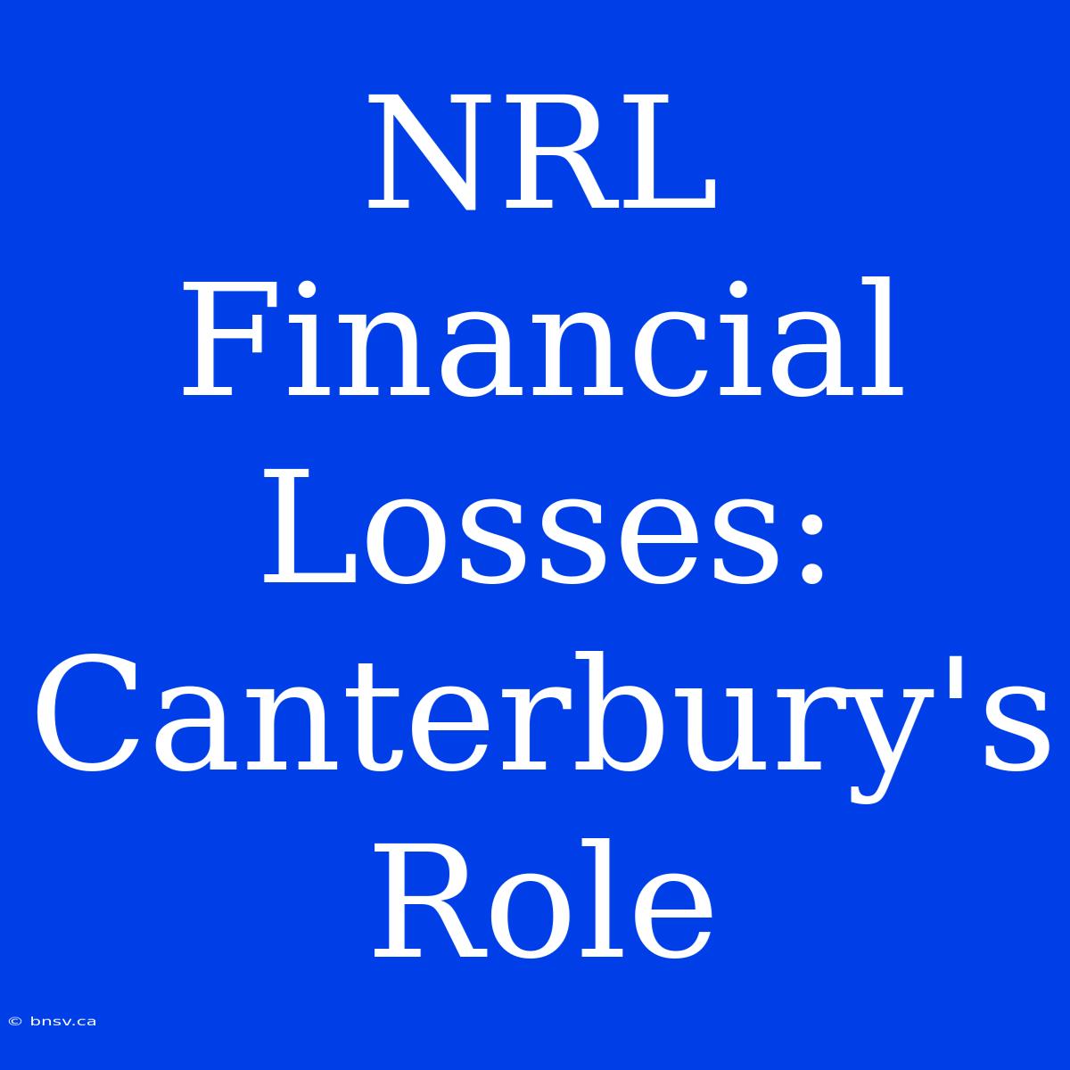 NRL Financial Losses: Canterbury's Role