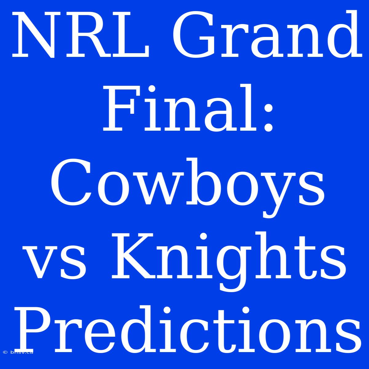 NRL Grand Final: Cowboys Vs Knights Predictions