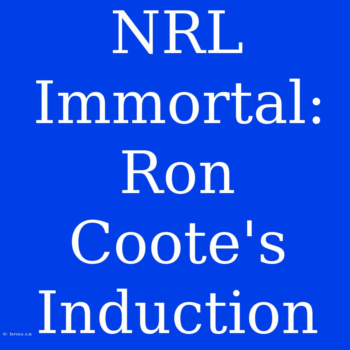 NRL Immortal: Ron Coote's Induction