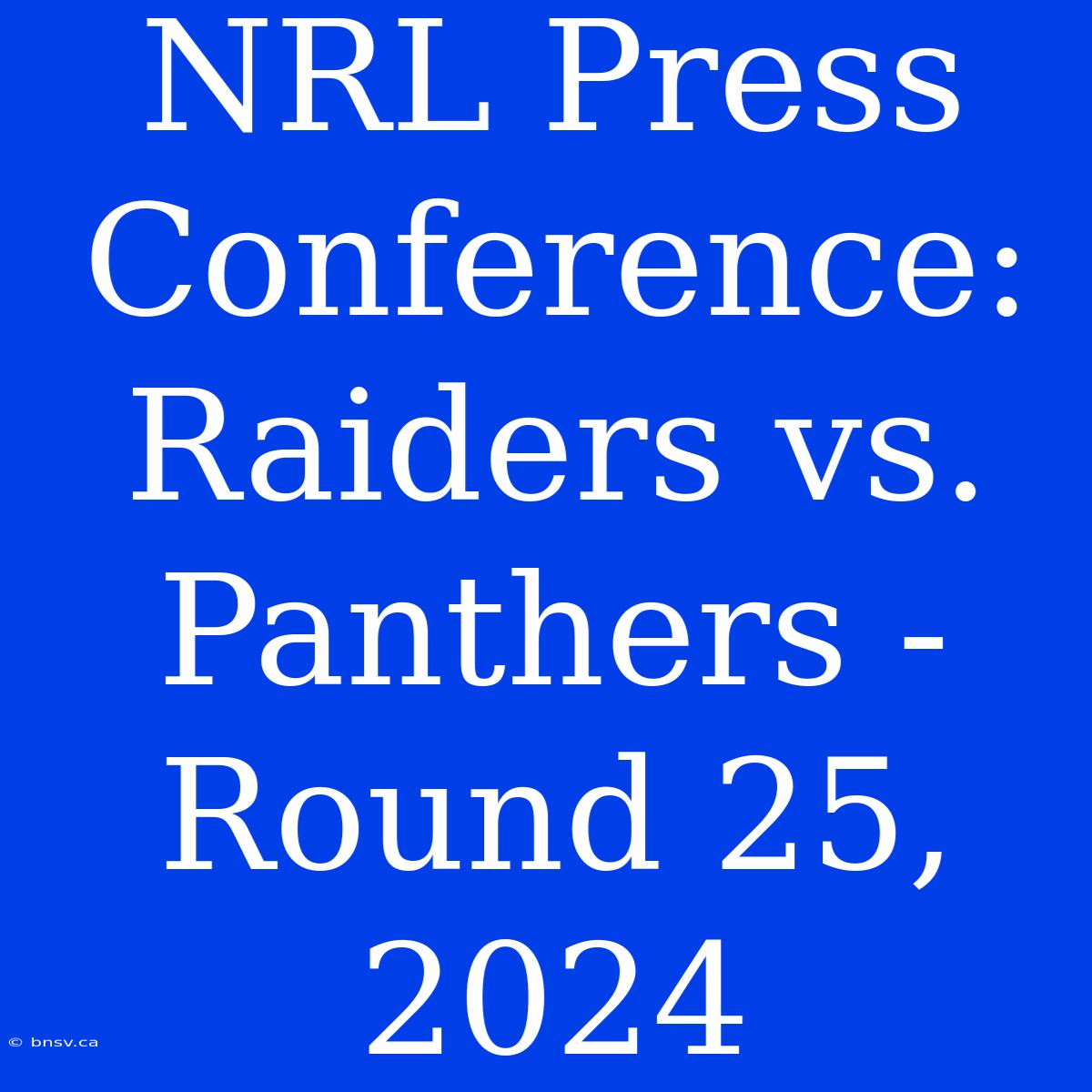 NRL Press Conference: Raiders Vs. Panthers - Round 25, 2024