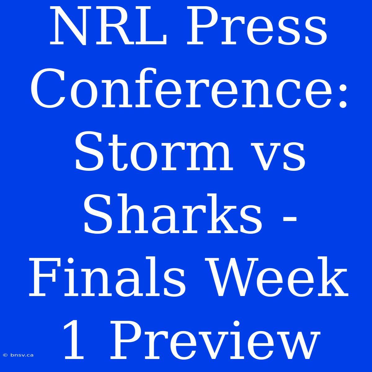 NRL Press Conference: Storm Vs Sharks - Finals Week 1 Preview