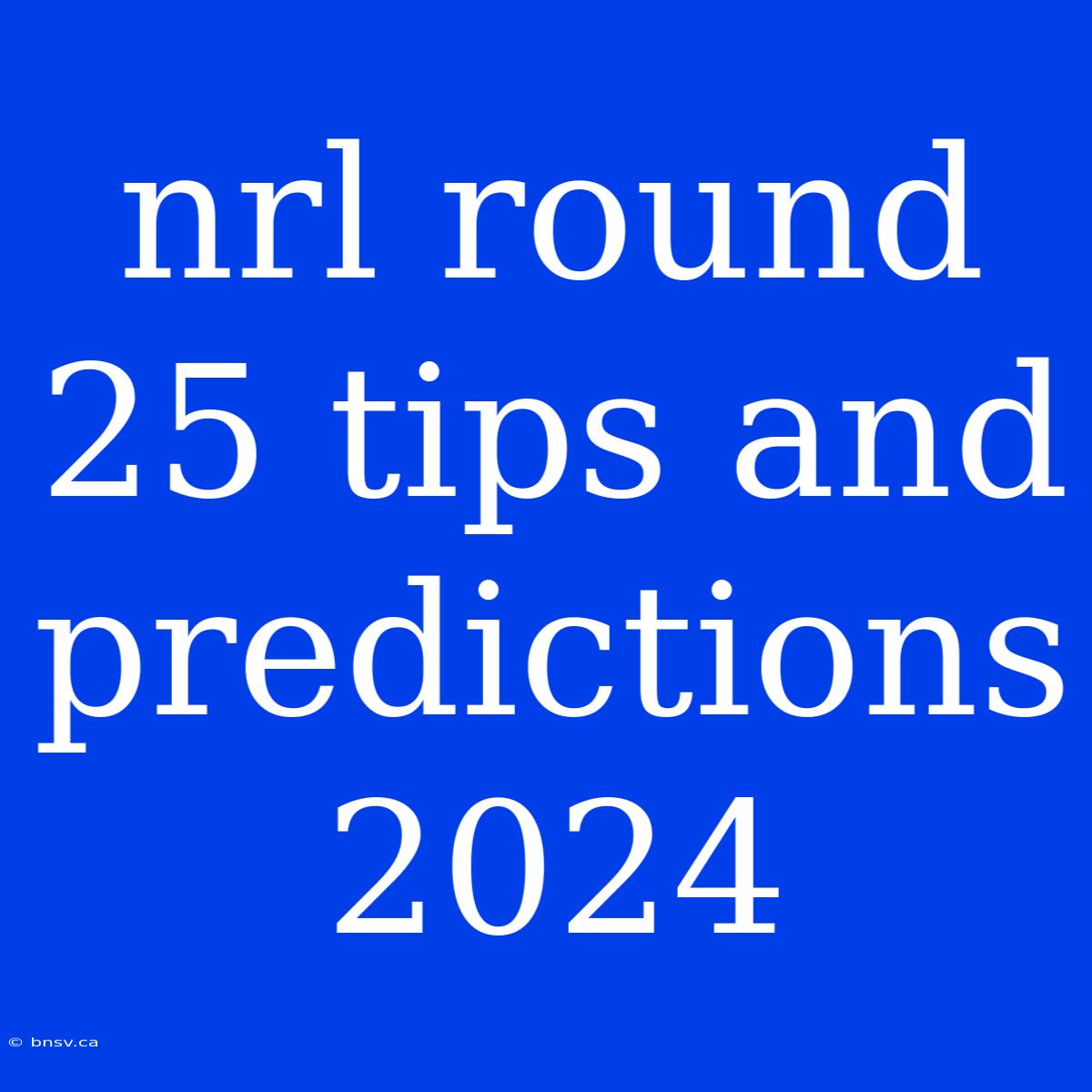 Nrl Round 25 Tips And Predictions 2024